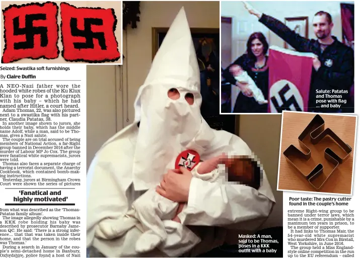  ??  ?? Seized: Swastika soft furnishing­s Masked: A man, said to be Thomas, poses in a KKK outfit with a baby Salute: Patatas and Thomas pose with flag … and baby Poor taste: The pastry cutter found in the couple’s home