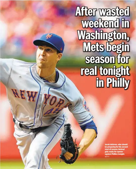  ?? GETTY ?? Jacob deGrom, who should be preparing for his second start of season, instead gets ready for opener against Phillies tonight.