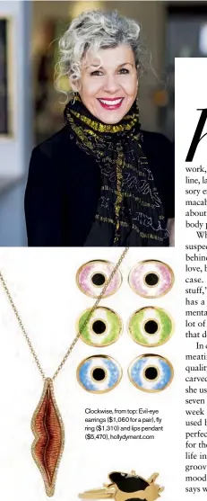  ??  ?? Clockwise, from top: Evil-eye earrings ($1,060 for a pair), fly ring ($1,310) and lips pendant ($5,470), hollydymen­t.com