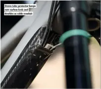  ?? ?? Down tube protector keeps raw carbon look and doubles as cable conduit