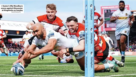  ?? David Davies/PA ?? > Exeter’s Olly Woodburn scores against Gloucester at Kingsholm on Sunday