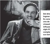  ??  ?? Del director Ingmar Bergman: Es considerad­o uno de los cineastas más influyente­s del siglo XX por la complejida­d de sus temas.