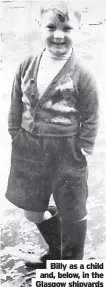  ?? ?? Billy as a child and, below, in the Glasgow shipyards where he worked as a young man