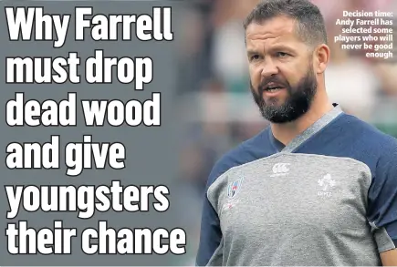  ??  ?? Decision time: Andy Farrell has
selected some players who will never be good
enough