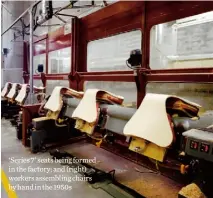  ??  ?? ‘Series 7’ seats being formed in the factory; and (right) workers assembling chairs by hand in the 1950s