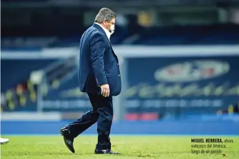  ??  ?? Miguel Herrera, ahora extécnico del América, luego de un partido