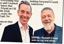  ?? ?? LoyaL: Russell Crowe was on my first show