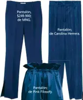  ??  ?? Pantalón, $249.900; de MNG.
Pantalón; de Carolina Herrera.
Pantalón; de Pink Filosofy.