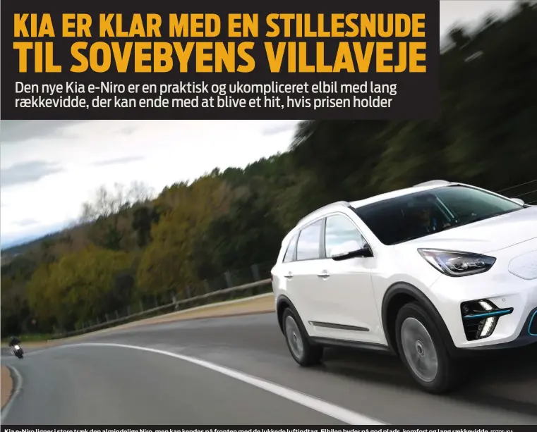  ?? FOTOS: KIA ?? Kia e-Niro ligner i store traek den almindelig­e Niro, men kan kendes på fronten med de lukkede luftindtag. Elbilen byder på god plads, komfort og lang raekkevidd­e.