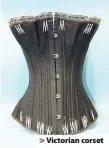  ??  ?? > Victorian corset