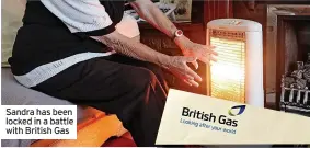  ?? ?? Sandra has been locked in a battle with British Gas