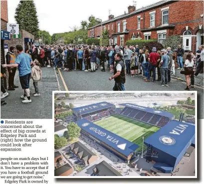  ?? ?? ●●Residents are concerned about the effect of big crowds at Edgeley Park and (right) how the ground could look after expansion