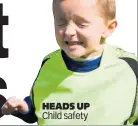  ??  ?? HEADS UP Child safety