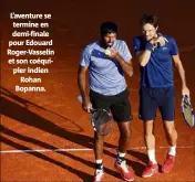  ??  ?? L’aventure se termine en demi-finale pour Edouard Roger-Vasselin et son coéquipier indien Rohan Bopanna.