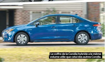  ??  ?? Le coffre de la Corolla hybride a le même volume utile que celui des autres Corolla.