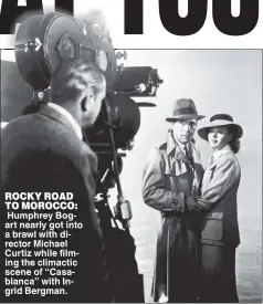 ??  ?? ROCKY ROAD TO MOROCCO: Humphrey Bogart nearly got into a brawl with director Michael Curtiz while filming the climactic scene of “Casablanca” with Ingrid Bergman.