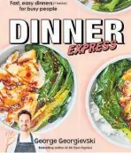  ?? ?? Dinner Express by George Georgievsk­i, MacMillan, $26.99