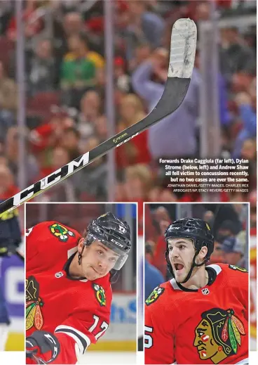  ?? JONATHAN DANIEL/GETTY IMAGES, CHARLES REX ARBOGAST/AP, STACY REVERE/GETTY IMAGES ?? Forwards Drake Caggiula (far left), Dylan Strome (below, left) and Andrew Shaw all fell victim to concussion­s recently, but no two cases are ever the same.