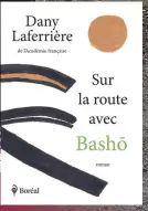  ?? ?? SUR LA ROUTE AVEC BASHO Dany Laferrière Éditions du Boréal 384 pages