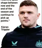  ?? ?? Kieran Trippier
CASTORE have admitted that they ‘have to learn from experience’ after Newcastle United terminated their contract with the kit manufactur­er.
Newcastle’s partnershi­p with Castore is due to come to an end next month after the club decided to team up with Adidas in the summer. It brings to an end Newcastle’s three-year stint with Castore, which stretches back to the Ashley era.
Peter Silverston­e, Newcastle’s