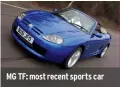  ??  ?? MG TF: most recent sports car