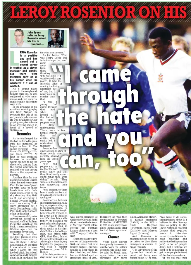  ??  ?? John Lyons talks to Leroy Rosenior about his life in
football...