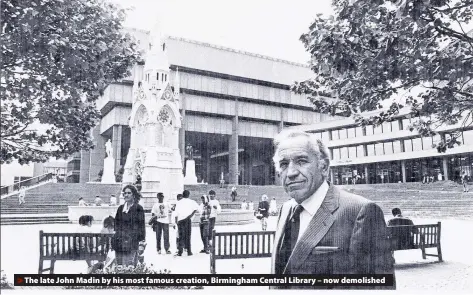  ??  ?? > The late John Madin by his most famous creation, Birmingham Central Library – now demolished