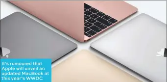  ??  ?? It’s rumoured that Apple will unveil an updated Macbook at this year’s WWDC