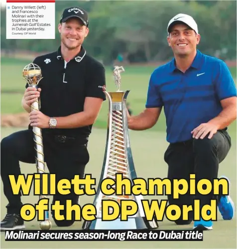  ?? Courtesy: DP World ?? Danny Willett (left) and Francesco Molinari with their trophies at the Jumeirah Golf Estates in Dubai yesterday.