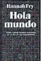  ??  ?? HOLA MUNDO Hannah Fry Blackie Books 304 p. | Papel
21,90 €