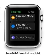  ??  ?? The Apple Watch’s Settings app details some of the basic things you’ll be able to change, but more detail is found in the companion app for iPhone 5 and newer models.