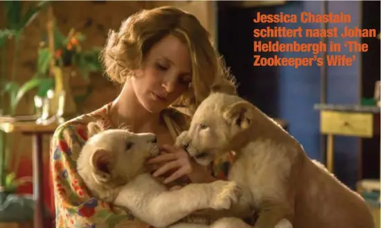  ?? FOTO HBVL ?? Jessica Chastain in ‘The Zookeeper’s Wife’: “Jan en Antonina zien elkaar doodgraag, maar hebben beide een leven vol duistere geheimen.