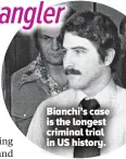  ?? ?? Bianchi’s case is the longest criminal trial in US history.