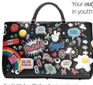  ??  ?? Bag, $4,430, Anya Hindmarch, net-a-porter.com