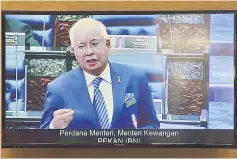  ??  ?? A screen grab of Najib speaking at the Dewan Rakyat sitting. — Bernama photo