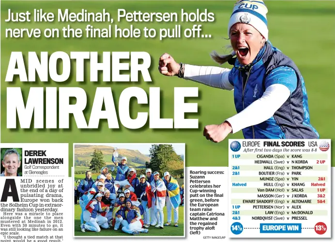  ?? GETTY IMAGES/AP ?? Roaring success: Suzann Pettersen celebrates her Cup-winning putt on the final green, before the European team raise captain Catriona Matthew and the regained trophy aloft (left)