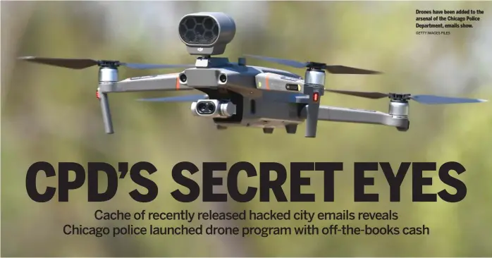  ?? GETTY IMAGES FILES ?? Drones have been added to the arsenal of the Chicago Police Department, emails show.