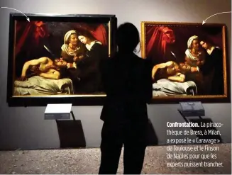  ??  ?? Le « Caravage » de Toulouse. Deux lettres adressées au duc de Mantoue Vincent Ier Gonzague en 1607 font état de deux tableaux du Caravage. Ottavio Gentile, agent du Duc, et Frans Pourbus, peintre, décrivent une « Madone au rosaire » et un « Judith et...