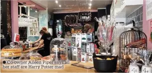 ??  ?? Co-owner Aileen Piper says all her staff are Harry Potter-mad