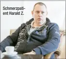  ??  ?? Schmerzpat­ient Harald Z.