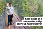  ?? ?? Sean Coyte on a suspension bridge above St Anne’s Canyon