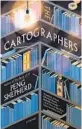  ?? ?? “The Cartograph­ers” by Peng Shepherd (William Morrow; 640 pages)