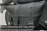  ?? FOTO: RASPATI ?? Bonus sepasang side bag untuk menaruh barang-barang kecil