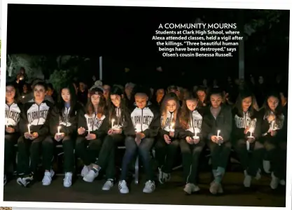  ??  ?? A COMMUNITY MOURNS
Students at Clark High School, where Alexa attended classes, held a vigil after the killings. “Three beautiful human beings have been destroyed,” says Olsen’s cousin Benessa Russell.