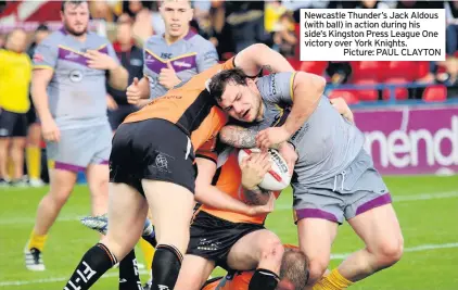  ??  ?? Newcastle Thunder’s Jack Aldous (with ball) in action during his side’s Kingston Press League One victory over York Knights.
Picture: PAUL CLAYTON