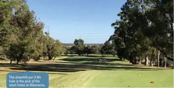  ??  ?? the downhill par-3 4th hole is the pick of the short holes at Wanneroo.