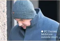  ??  ?? PC Darren McIntyre outside court