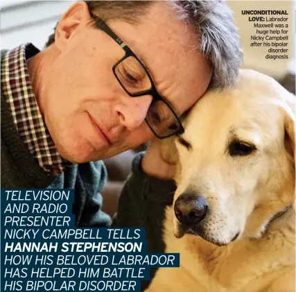  ??  ?? UNCONDITIO­NAL LOVE: Labrador Maxwell was a huge help for Nicky Campbell after his bipolar disorder diagnosis