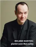  ??  ?? ireland rarities: pianist Leon Mccawley