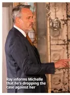  ??  ?? Ray informs Michelle that he’s dropping the case against her